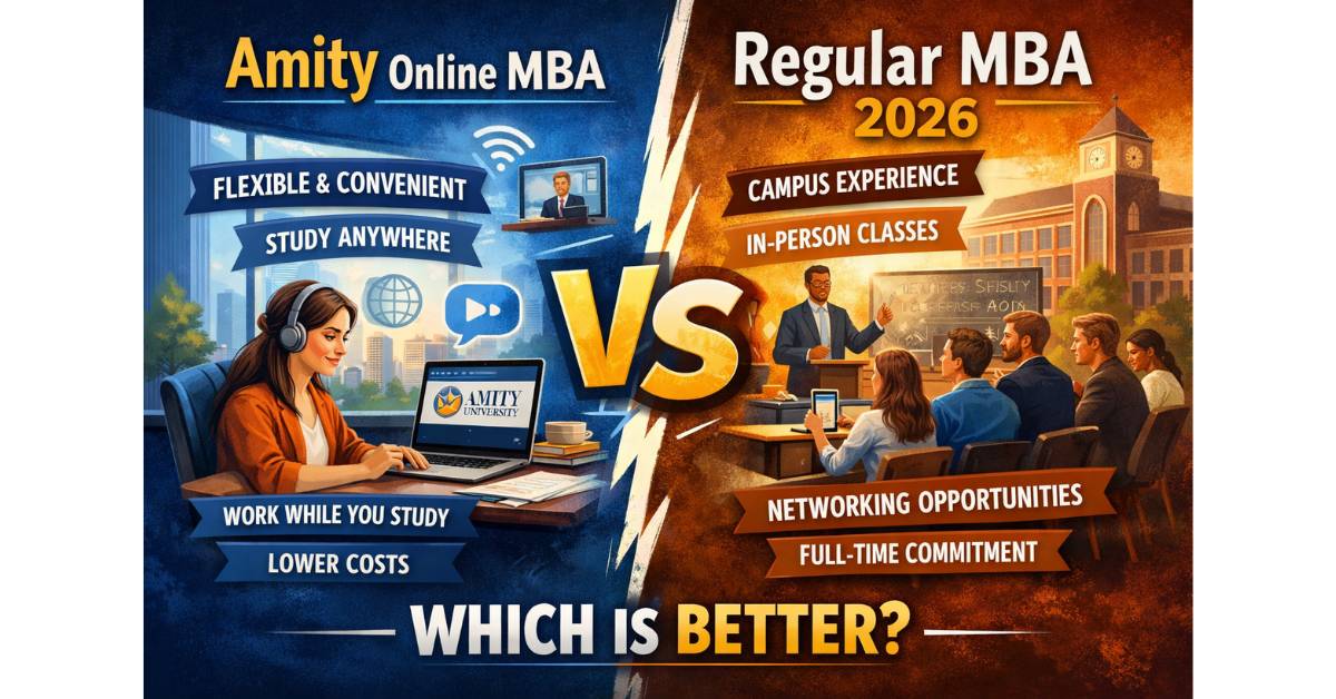 Amity Online MBA Vs Regular MBA 2026: Which Is Better?