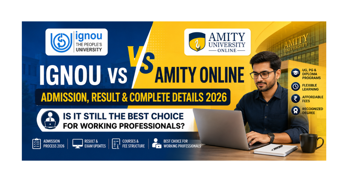 IGNOU vs Amity Online Admission, Result & Complete Details 2026